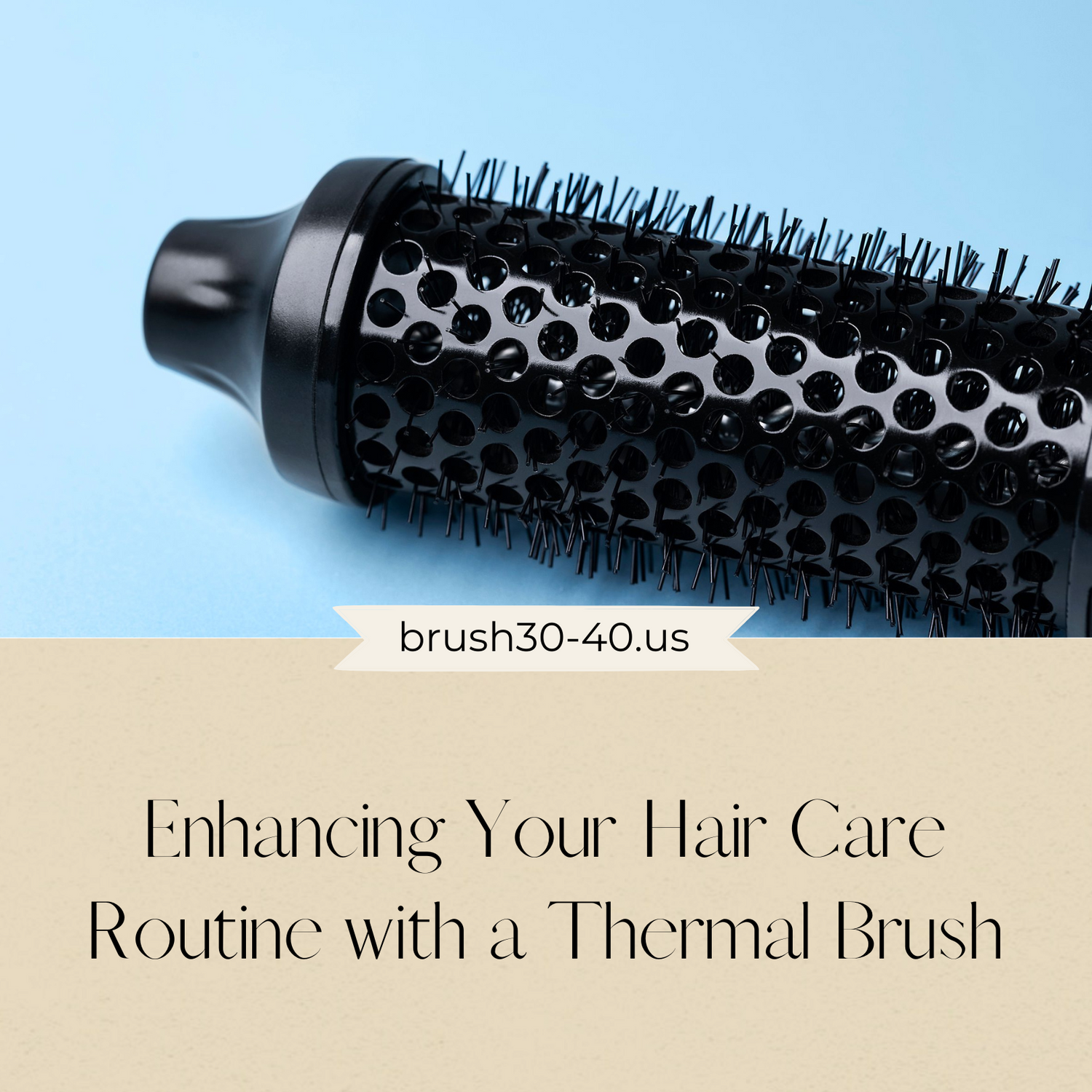 Enhancing Your Hair Care Routine with a Thermal Brush